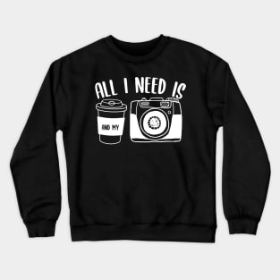 All I Need Is Coffee And My Camera Crewneck Sweatshirt